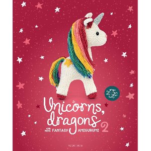 Unicorns, Dragons and More Fantasy Amigurumi 2: Bring 14 Enchanting Characters to Life!